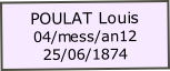 POULAT Louis
04/mess/an12
25/06/1874

